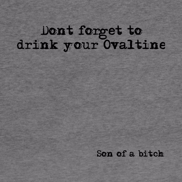 Don't Forget to Drink Your Ovaltine by WatchTheSky